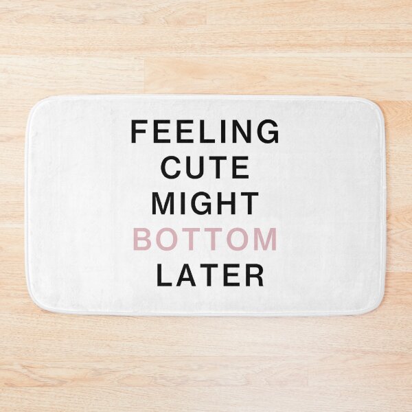 Item preview, feeling cute might bottom later funny quote designed and sold by Mehdi Art.
