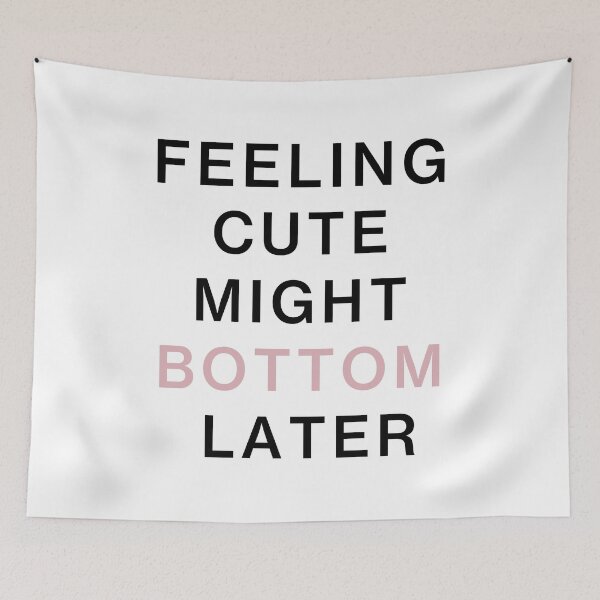 Item preview, feeling cute might bottom later funny quote designed and sold by Mehdi Art.