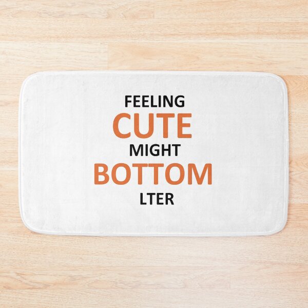 Item preview, feeling cute might bottom later funny quote designed and sold by Mehdi Art.