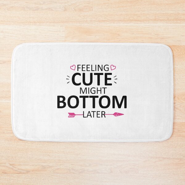 Item preview, feeling cute might bottom later funny quote designed and sold by Mehdi Art.