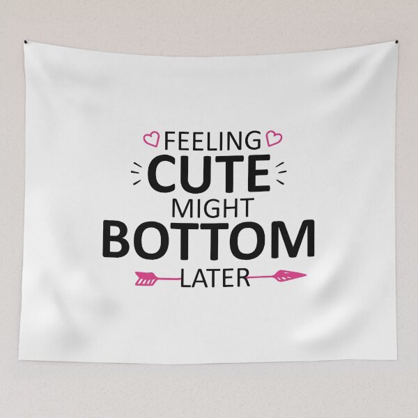 Item preview, feeling cute might bottom later funny quote designed and sold by Mehdi Art.