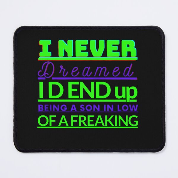 Item preview, I Never Dreamed I D End Up Being A Son In Law Of A Freaking funny. designed and sold by stopamoment.