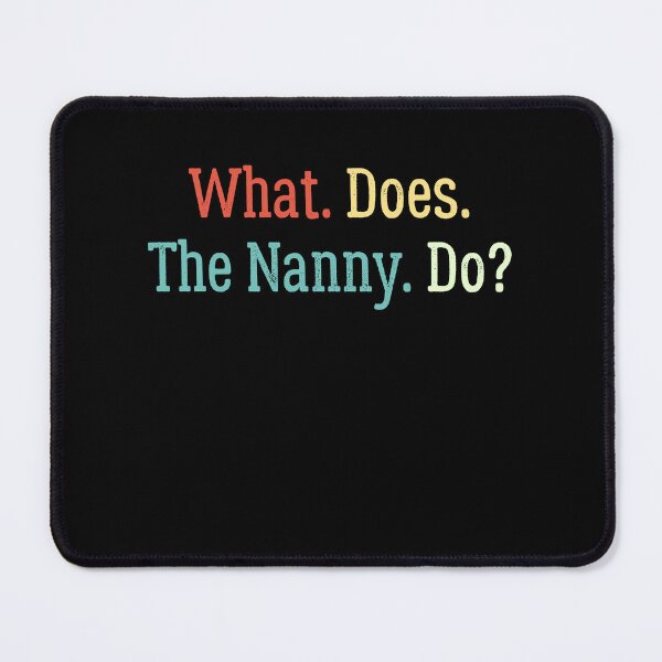 Item preview, Funny Meme, What Does The Nanny Do? Funny Nanny Sayings Meme designed and sold by gachtousalah.