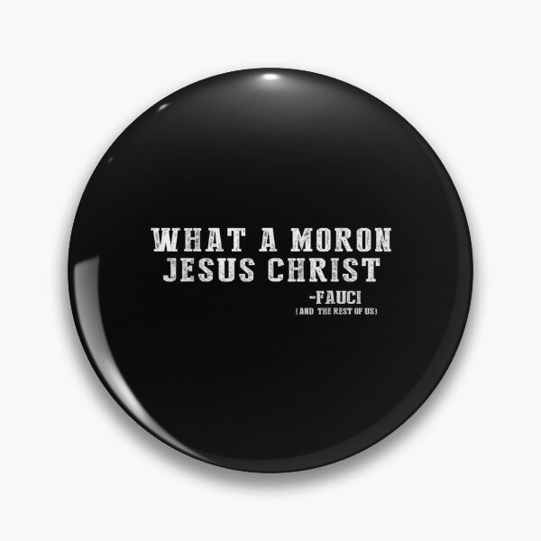 Item preview, What A Moron Jesus Christ Funny Fauci Quote Saying  designed and sold by wendyy88.