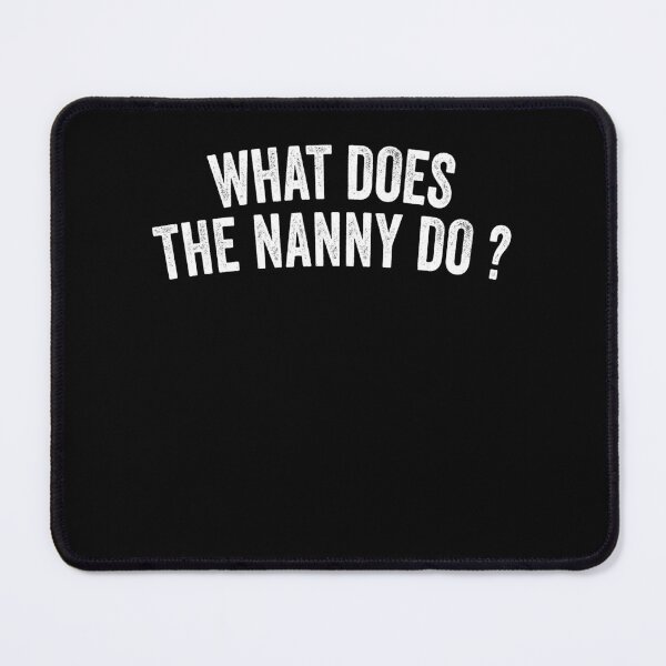 Item preview, Funny Meme, What Does The Nanny Do? Funny Nanny Sayings Meme designed and sold by gachtousalah.