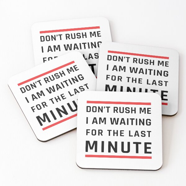 Item preview, Don't Rush Me I'm Waiting For The Last Minute designed and sold by MOONINSPIRATION.