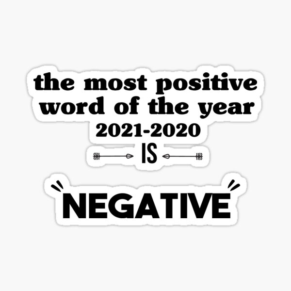 the-most-positive-word-of-the-year-2021-is-negative-sticker-by