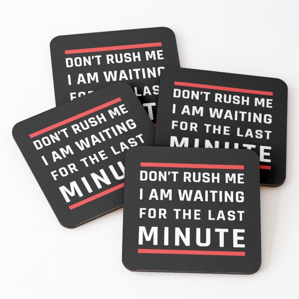 Item preview, Don't Rush Me I'm Waiting For The Last Minute designed and sold by MOONINSPIRATION.