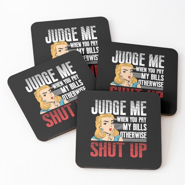 Item preview, Judge Me When You Pay My Bills Otherwise Shut Up Funny designed and sold by Dressed For  Duty.