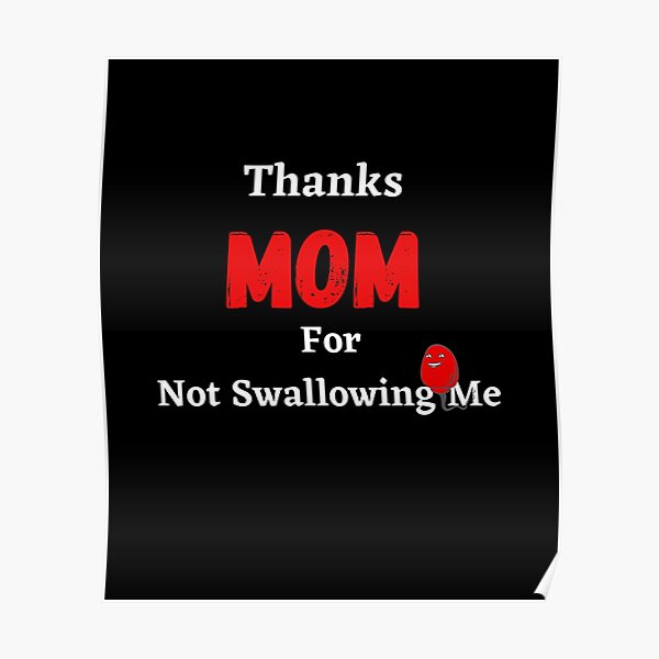 Danke Mama Dass Du Mich Nicht Geschluckt Hast "Mama, danke, dass du mich nicht geschluckt hast, Liebe, dein liebstes
