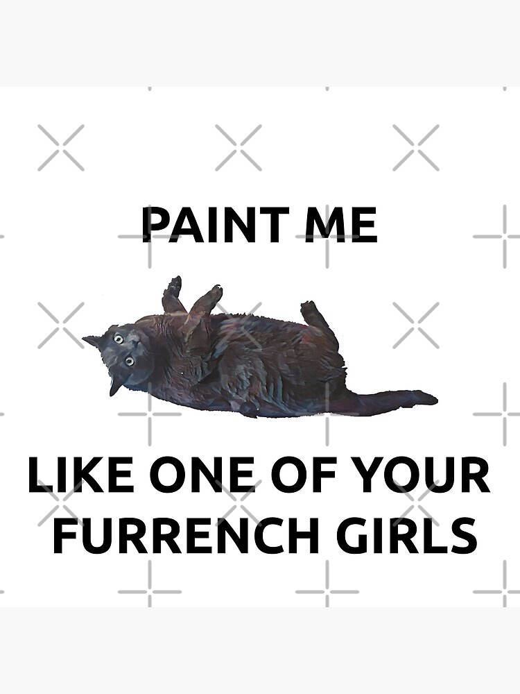 "Paint Me Like One of Your French Girls Cat Quote" Poster for Sale by