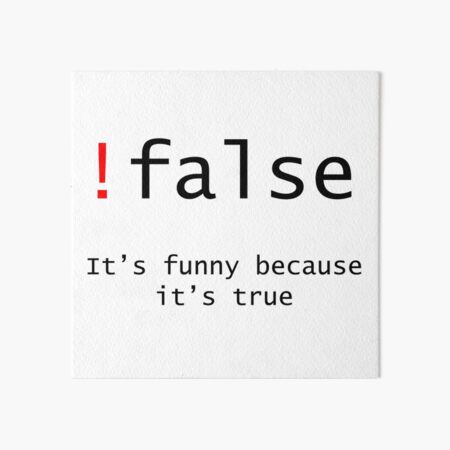 !False - It's funny because its true Art Board Print