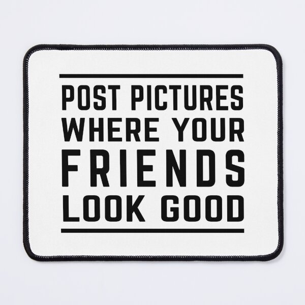 Item preview, Post Pictures Where Your Friends Look Good - Funny Quote designed and sold by MOONINSPIRATION.