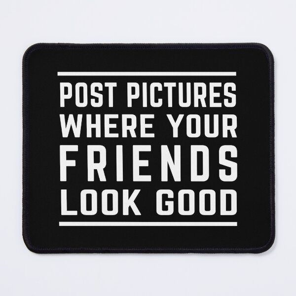 Item preview, Post Pictures Where Your Friends Look Good - Funny Quote designed and sold by MOONINSPIRATION.