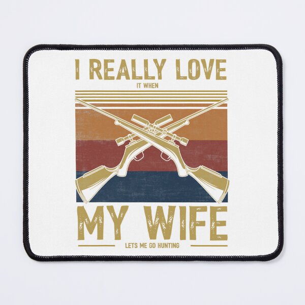 Item preview, I Really Love It When My Wife Lets Me Go Hunting designed and sold by RachaelEliezer.