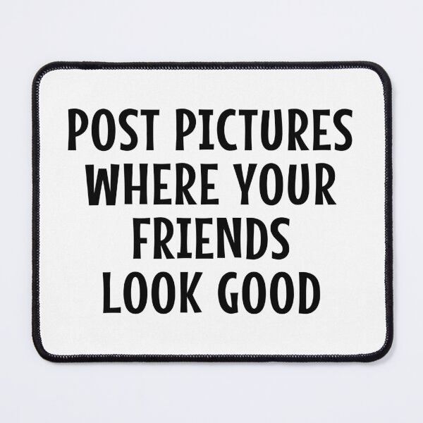 Item preview, Post Pictures Where Your Friends Look Good - Funny Quote designed and sold by MOONINSPIRATION.