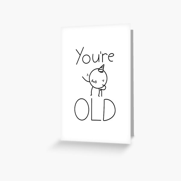 You're Old Greeting Card