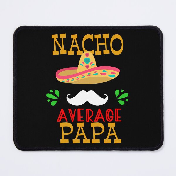 Item preview, Nacho Average Papa Mexican Daddy Cinco de Mayo Father Fiesta print designed and sold by Merchking1.