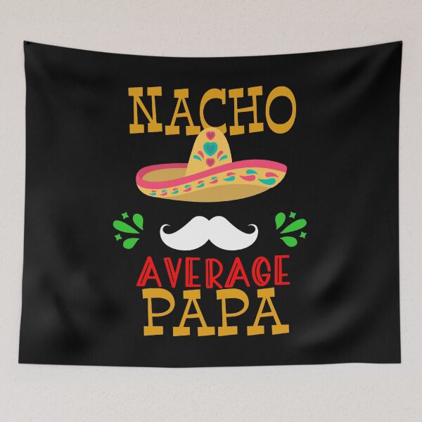 Item preview, Nacho Average Papa Mexican Daddy Cinco de Mayo Father Fiesta print designed and sold by Merchking1.