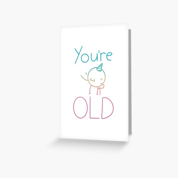 You're Old - Rainbow Greeting Card