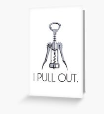 I Pull Out Corkscrew Greeting Card