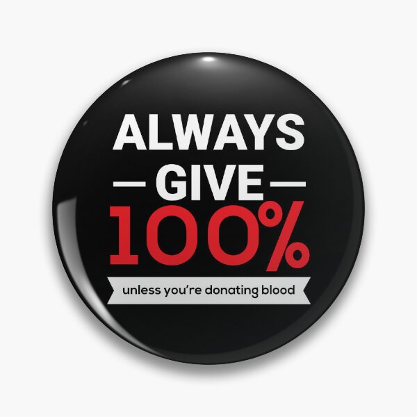 Item preview, Always Give 100 Percent Unless Youre Donating Blood designed and sold by TopDawgDesigns.