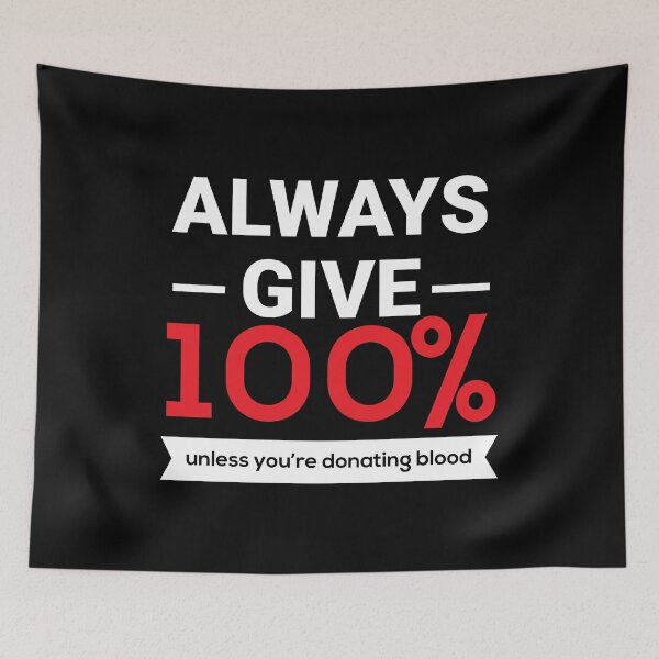 Item preview, Always Give 100 Percent Unless Youre Donating Blood designed and sold by TopDawgDesigns.