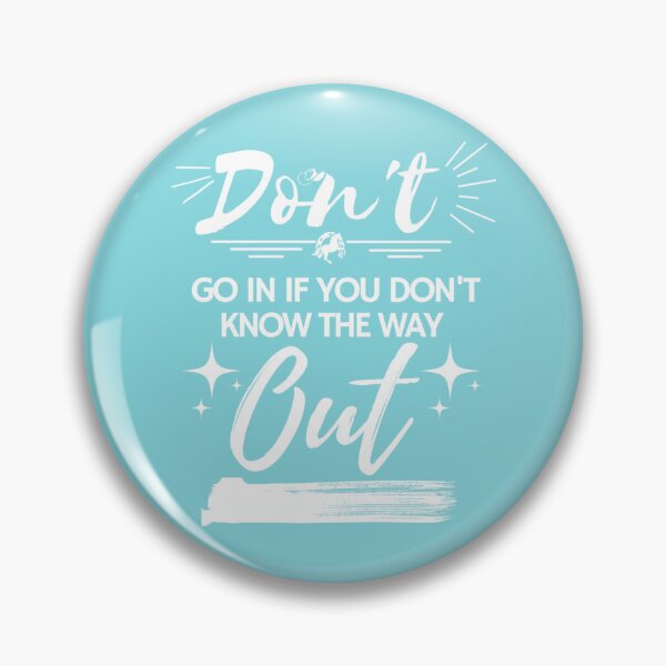 Item preview, don_t go in if you don_t know the way out   designed and sold by LaBleuBoutiq.