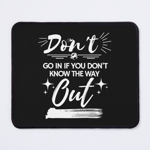 Item preview, don_t go in if you don_t know the way out designed and sold by LaBleuBoutiq.