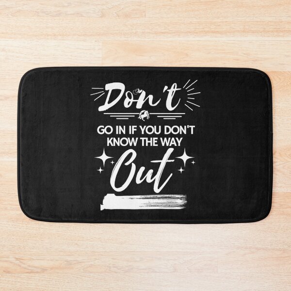 Item preview, don_t go in if you don_t know the way out   designed and sold by LaBleuBoutiq.