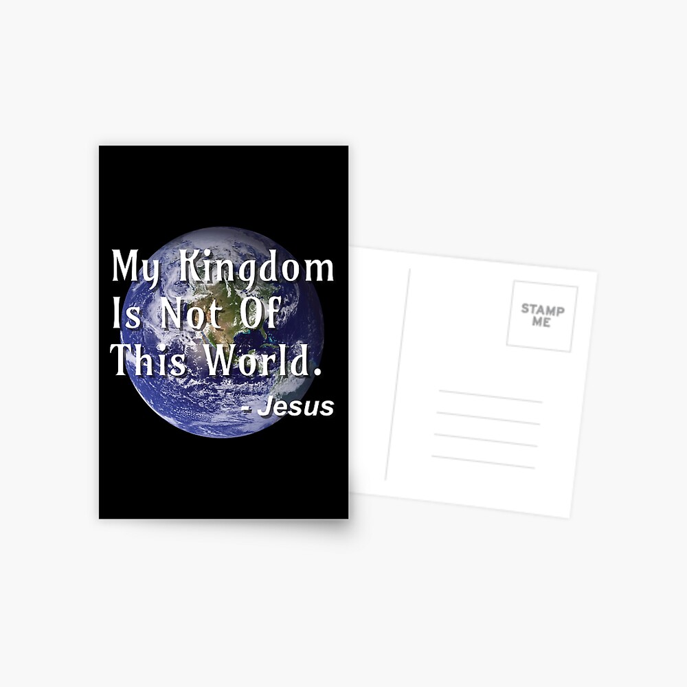 My Kingdom Is Not Of This World - Jesus - Jesus Quote Poster for Sale by  DPattonPD