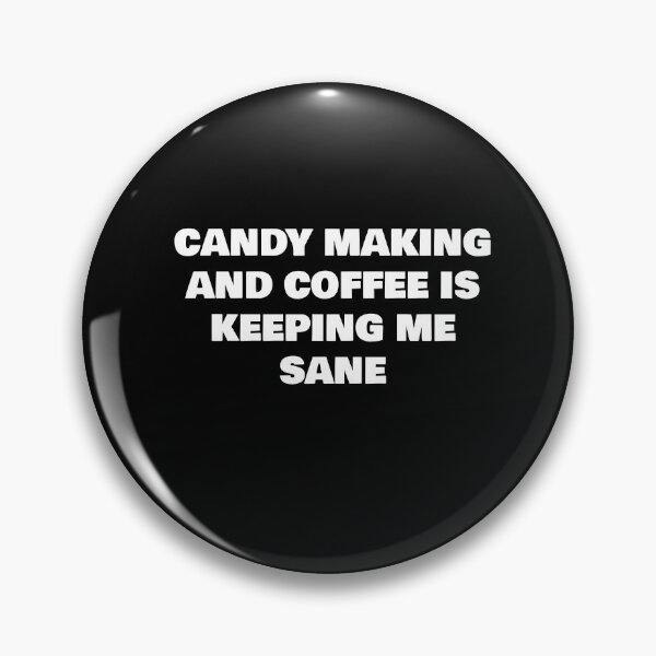 Item preview, CANDY MAKING AND COFFEE IS KEEPING ME SANE designed and sold by joebrad.