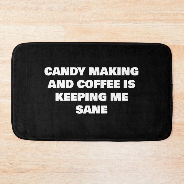 Item preview, CANDY MAKING AND COFFEE IS KEEPING ME SANE designed and sold by joebrad.