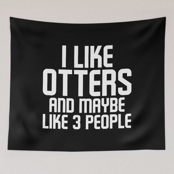 Item preview, I Like Otters And Maybe Like 3 People designed and sold by TopDawgDesigns.