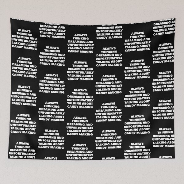 Item preview, ALWAYS THINKING DREAMING AND UNFORTUNATELY TALKING ABOUT CANDY MAKING designed and sold by joebrad.