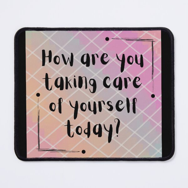Item preview, How Are You Taking Care of Yourself Today? designed and sold by anneth0184.