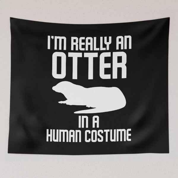 Item preview, I'm Really An Otter In A Human Costume designed and sold by TopDawgDesigns.