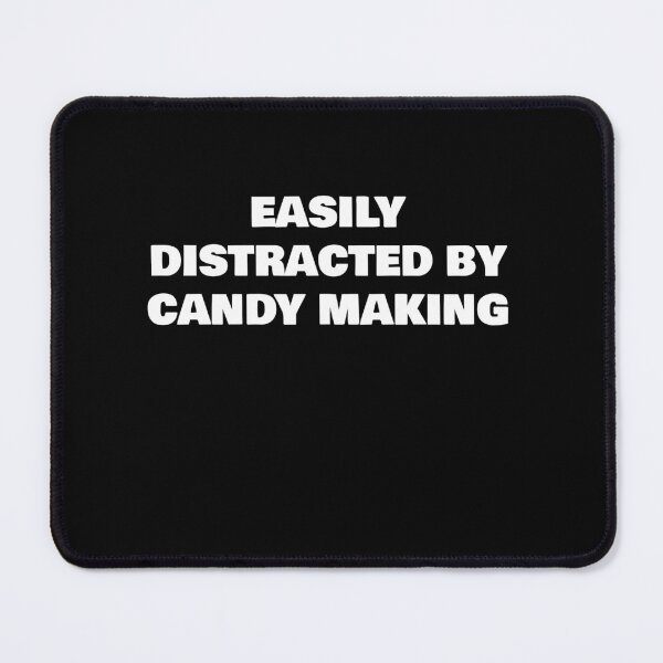 Item preview, EASILY DISTRACTED BY CANDY MAKING designed and sold by joebrad.