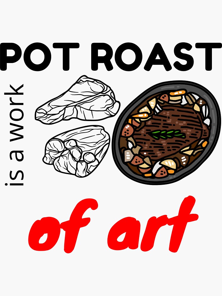 "funny pot roast is a work of art" Sticker by Abmh77 Redbubble
