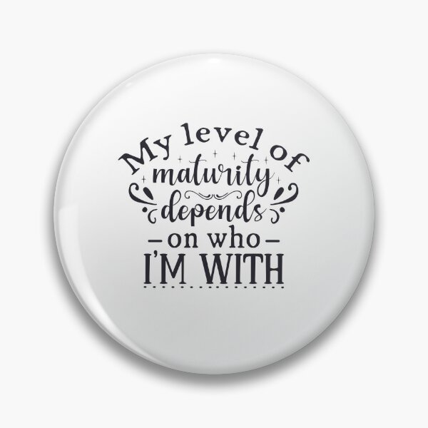 Item preview, My Level of Maturity Depends on Who I'm With designed and sold by Romper65.