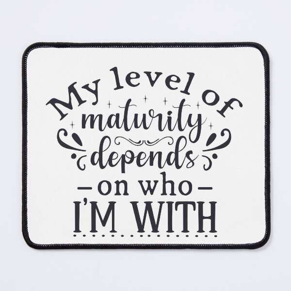 Item preview, My Level of Maturity Depends on Who I'm With designed and sold by Romper65.