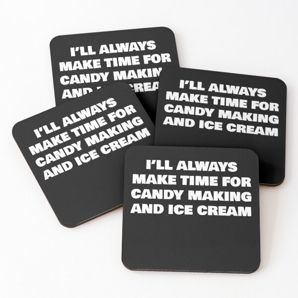 Item preview, I’LL ALWAYS MAKE TIME FOR CANDY MAKING AND ICE CREAM designed and sold by joebrad.