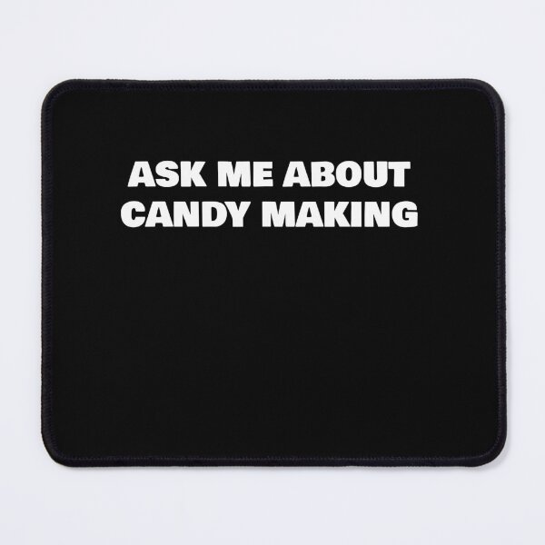 Item preview, ASK ME ABOUT CANDY MAKING designed and sold by joebrad.