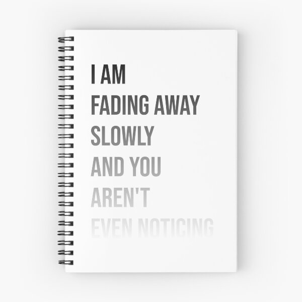 Item preview, I am fading away slowly and you aren't even noticing. designed and sold by elmanchour.