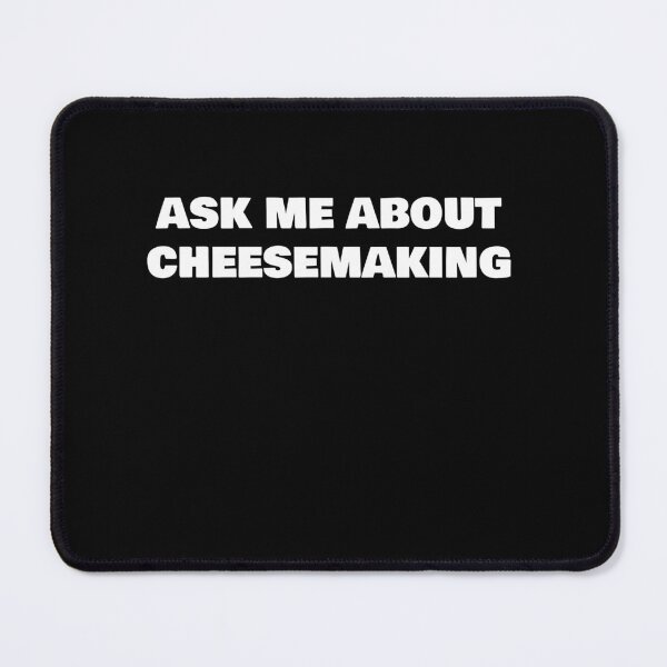 Item preview, ASK ME ABOUT CHEESEMAKING designed and sold by joebrad.