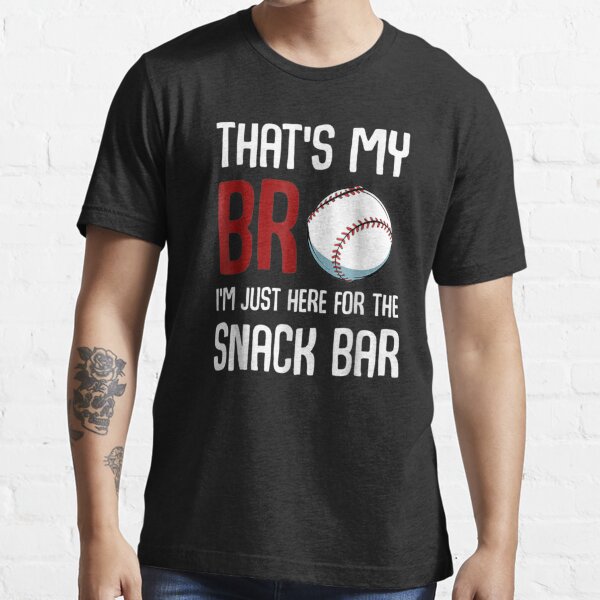 That's My Bro I'm Just Here For Snack Bar Funny Baseball Shirt