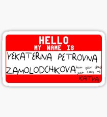 Your dad just calls me Katya Sticker