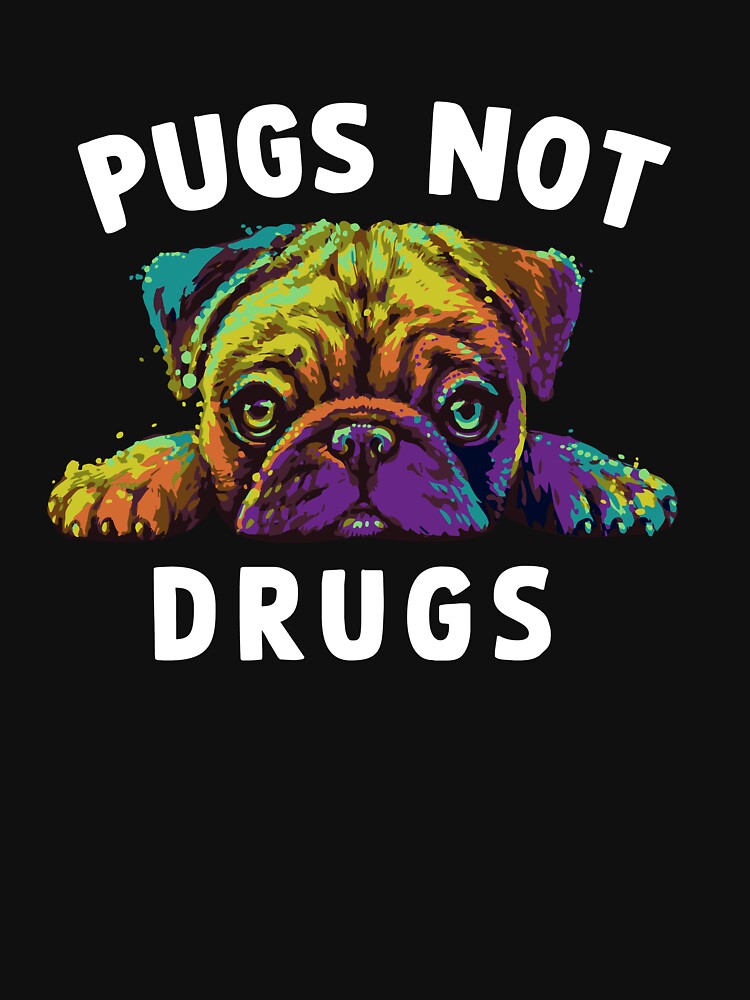 pugs not drugs shirt