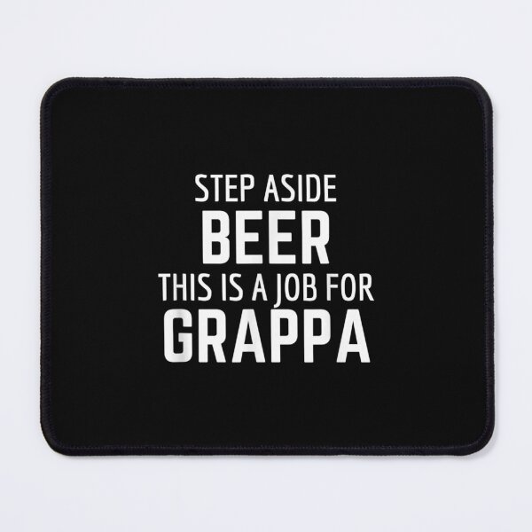 Item preview, Step Aside Beer This Is A Job For Grappa designed and sold by laurenm233.