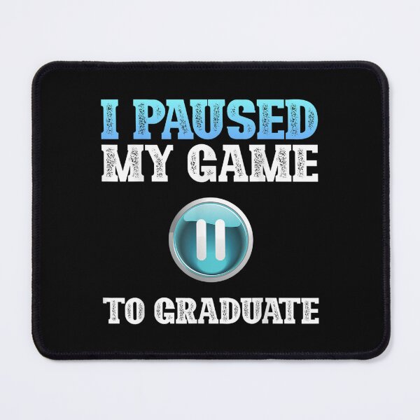 Item preview, I Paused My Game To Graduate Funny Graduation Class Gamer  designed and sold by laurenm233.